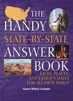 The Handy State-By-State Answer Book: Faces, Places, And Famous Dates For All Fifty States