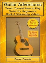 Guitar Adventures: Fun, Informative, And Step-By-Step Lesson Guide, Beginner & Intermediate Levels