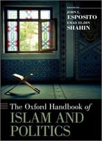 The Oxford Handbook Of Islam And Politics