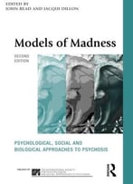Models Of Madness: Psychological, Social And Biological Approaches To Psychosis, 2 Edition
