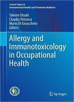 Allergy And Immunotoxicology In Occupational Health (Current Topics In Environmental Health And Preventive Medicine)