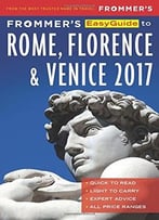 Frommer’S Easyguide To Rome, Florence And Venice 2017