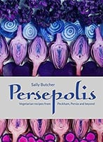 Persepolis: Vegetarian Recipes From Peckham, Persia And Beyond