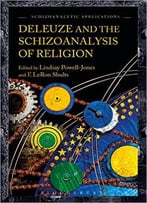Deleuze And The Schizoanalysis Of Religion