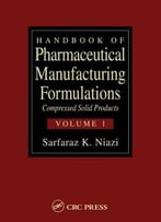Handbook Of Pharmaceutical Manufacturing Formulations: Compressed Solid Products (Volume 1 – 6) By Sarfaraz K. Niazi