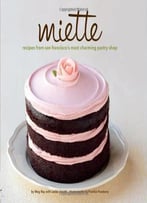 Miette: Recipes From San Francisco’S Most Charming Pastry Shop