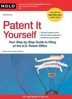 Patent It Yourself: Your Step-By-Step Guide To Filing At The U.S. Patent Office, 15 Edition