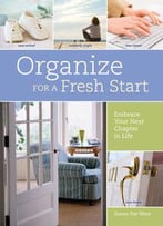 Organize For A Fresh Start: Embrace Your Next Chapter In Life