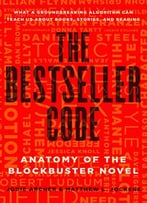 The Bestseller Code: Anatomy Of The Blockbuster Novel