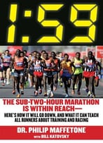 1:59: The Sub-Two-Hour Marathon Is Within Reach—Here's How It Will Go Down, And What It Can Teach All Runners About Training...