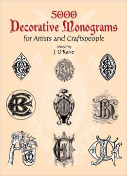 5000 Decorative Monograms For Artists And Craftspeople