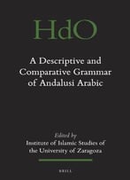 A Descriptive And Comparative Grammar Of Andalusi Arabic