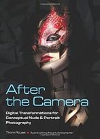 After The Camera: Digital Transformations For Conceptual Nude & Portrait Photography