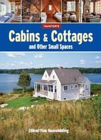 Cabins & Cottages And Other Small Spaces