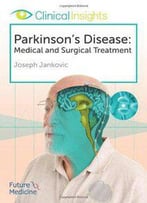 Clinical Insights: Parkinson's Disease: Medical And Surgical Treatment