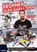 Drohnen Selber Bauen & Tunen: Ohne Vorkenntnisse: Drohne, Quadrocopter, Multicopter
