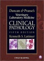 Duncan And Prasse's Veterinary Laboratory Medicine: Clinical Pathology (5th Edition)