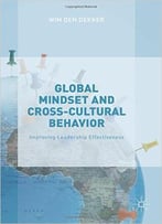 Global Mindset And Cross-Cultural Behavior: Improving Leadership Effectiveness