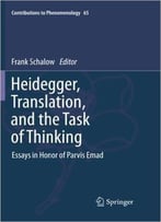 Heidegger, Translation, And The Task Of Thinking: Essays In Honor Of Parvis Emad