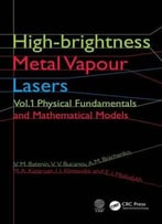 High-Brightness Metal Vapour Lasers: Volume I: Physical Fundamentals And Mathematical Models