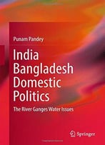 India Bangladesh Domestic Politics: The River Ganges Water Issues