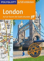 Polyglott Reiseführer London Zu Fuß Entdecken: Auf 30 Touren Die Stadt Erkunden
