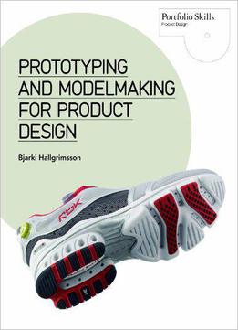 Prototyping And Modelmaking For Product Design (portfolio Skills)
