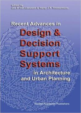 Recent Advances In Design And Decision Support Systems In Architecture And Urban Planning