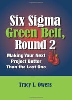Six Sigma Green Belt, Round 2: Making Your Next Project Better Than The Last One