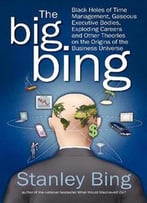 The Big Bing: Black Holes Of Time Management, Gaseous Executive Bodies, Exploding Careers