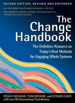 The Change Handbook: The Definitive Resource On Today's Best Methods For Engaging Whole Systems