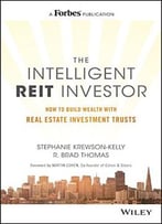 The Intelligent Reit Investor: How To Build Wealth With Real Estate Investment Trusts