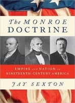The Monroe Doctrine: Empire And Nation In Nineteenth-Century America