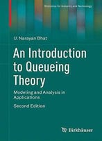 An Introduction To Queueing Theory: Modeling And Analysis In Applications, 2nd Edition