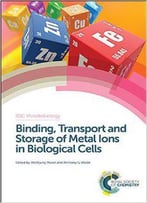 Binding, Transport And Storage Of Metal Ions In Biological Cells