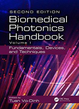 Biomedical Photonics Handbook, Volume 1: Fundamentals, Devices, And Techniques (2nd Edition)