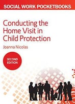 Conducting The Home Visit In Child Protection, 2nd Edition