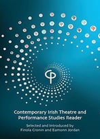 Contemporary Irish Theatre And Performance Studies Reader