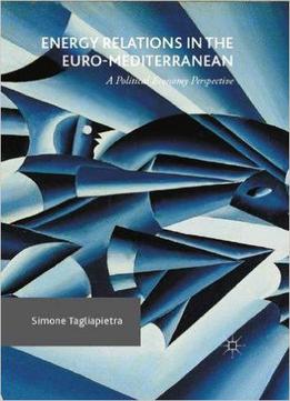 Energy Relations In The Euro-mediterranean: A Political Economy Perspective