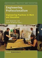 Engineering Professionalism: Engineering Practices In Work And Education