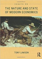 Essays On: The Nature And State Of Modern Economics