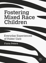 Fostering Mixed Race Children: Everyday Experiences Of Foster Care