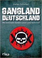 Gangland Deutschland: Wie Kriminelle Banden Unser Land Bedrohen