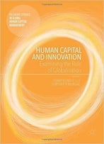 Human Capital And Innovation: Examining The Role Of Globalization