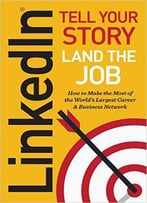 Linkedin: Tell Your Story, Land The Job