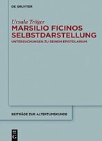 Marsilio Ficinos Selbstdarstellung: Untersuchungen Zu Seinem Epistolarium