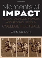 Moments Of Impact: Injury, Racialized Memory, And Reconciliation In College Football