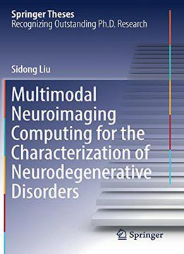 Multimodal Neuroimaging Computing For The Characterization Of Neurodegenerative Disorders