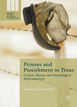 Prisons And Punishment In Texas: Culture, History And Museological Representation