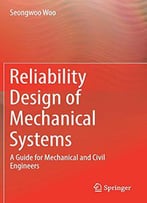 Reliability Design Of Mechanical Systems: A Guide For Mechanical And Civil Engineers